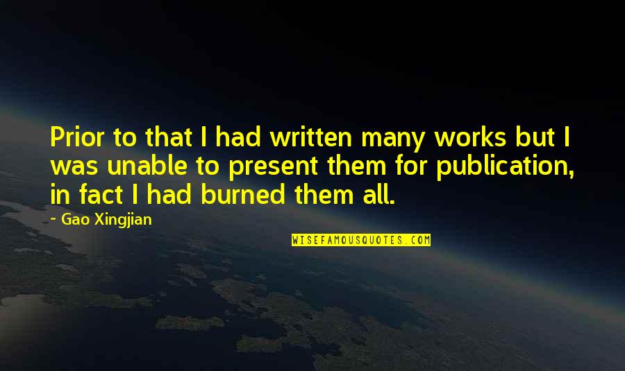 Gao Xingjian Quotes By Gao Xingjian: Prior to that I had written many works Gao Xingjian Quotes By Gao Xingjian: Prior to that I had written many works