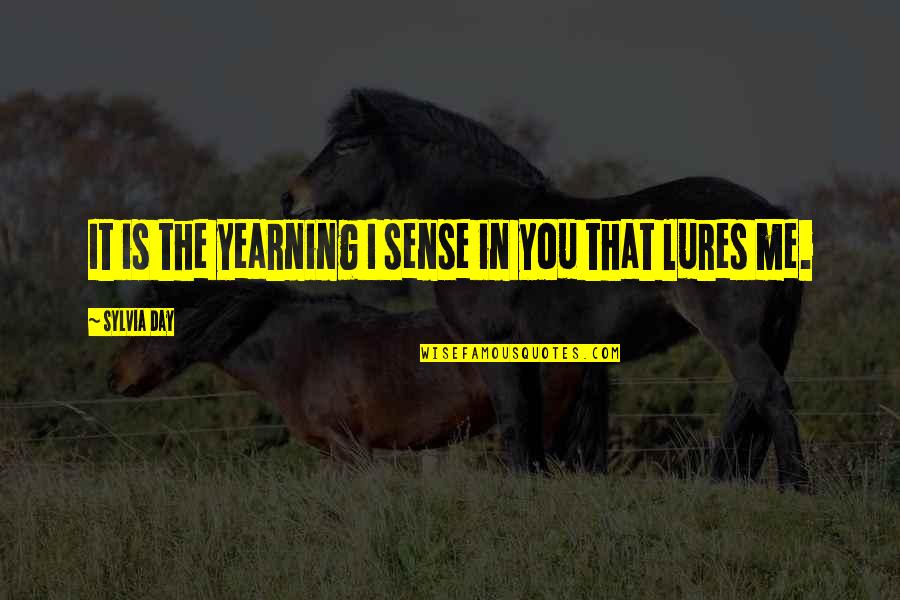 Gaon Ki Gori Quotes By Sylvia Day: It is the yearning I sense in you Gaon Ki Gori Quotes By Sylvia Day: It is the yearning I sense in you