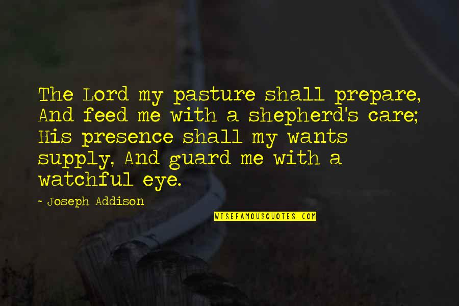 Gaona Violeta Quotes By Joseph Addison: The Lord my pasture shall prepare, And feed