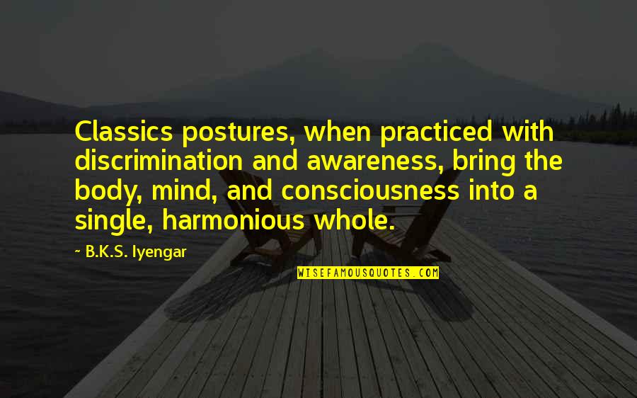 Gaonkar Sandeep Quotes By B.K.S. Iyengar: Classics postures, when practiced with discrimination and awareness,