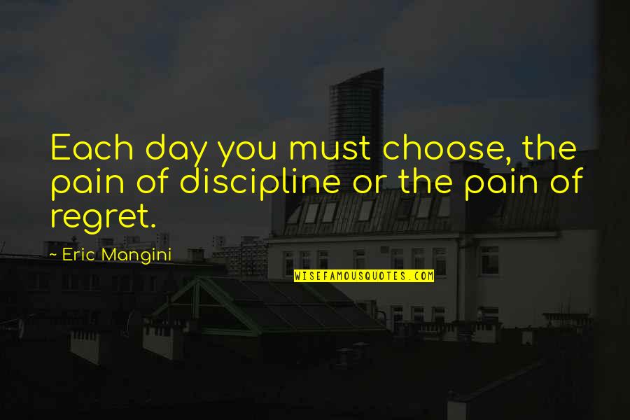 Gaoussou Ouattara Quotes By Eric Mangini: Each day you must choose, the pain of