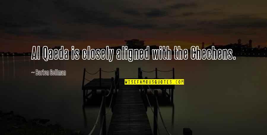 Gaoussou Toure Quotes By Barton Gellman: Al Qaeda is closely aligned with the Chechens.