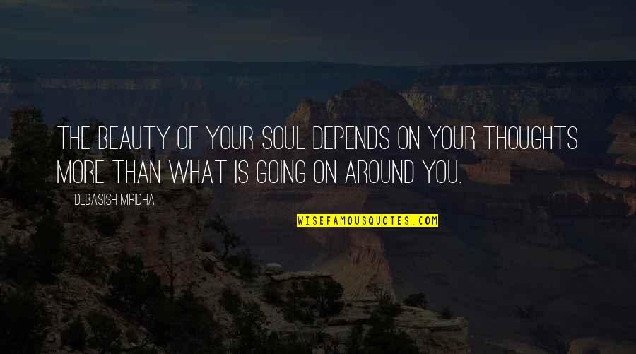 Gaoussou Toure Quotes By Debasish Mridha: The beauty of your soul depends on your Gaoussou Toure Quotes By Debasish Mridha: The beauty of your soul depends on your