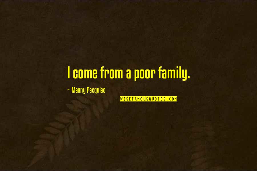 Gap Between Dreaming And Achieving Quotes By Manny Pacquiao: I come from a poor family. Gap Between Dreaming And Achieving Quotes By Manny Pacquiao: I come from a poor family.