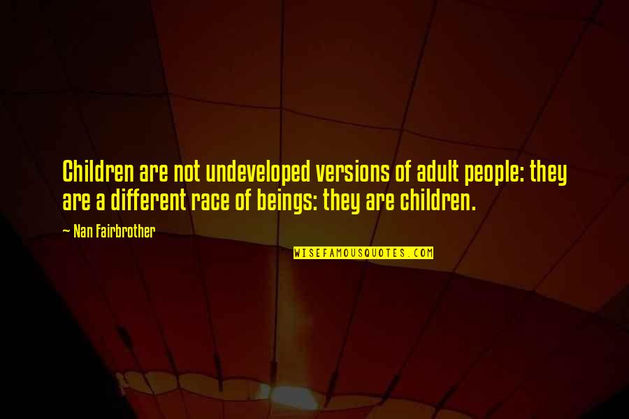 Gap Between Dreaming And Achieving Quotes By Nan Fairbrother: Children are not undeveloped versions of adult people: Gap Between Dreaming And Achieving Quotes By Nan Fairbrother: Children are not undeveloped versions of adult people: