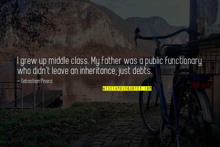 Gap Between Rich And Poor Quotes By Sebastian Pinera: I grew up middle class. My father was