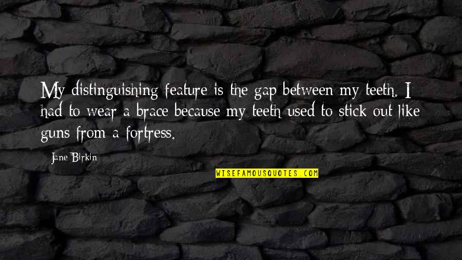 Gap Between Teeth Quotes By Jane Birkin: My distinguishing feature is the gap between my