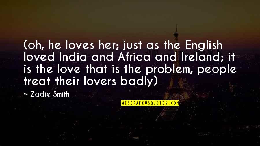 Gap Filler Quotes By Zadie Smith: (oh, he loves her; just as the English