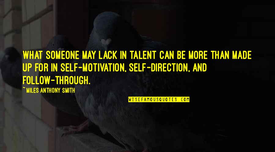 Gap Generation Quotes By Miles Anthony Smith: What someone may lack in talent can be