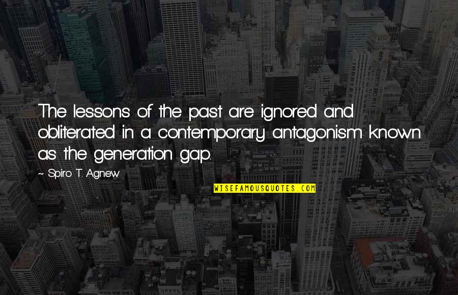 Gap Generation Quotes By Spiro T. Agnew: The lessons of the past are ignored and