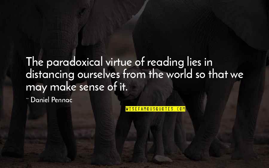 Gap In Friendship Quotes By Daniel Pennac: The paradoxical virtue of reading lies in distancing