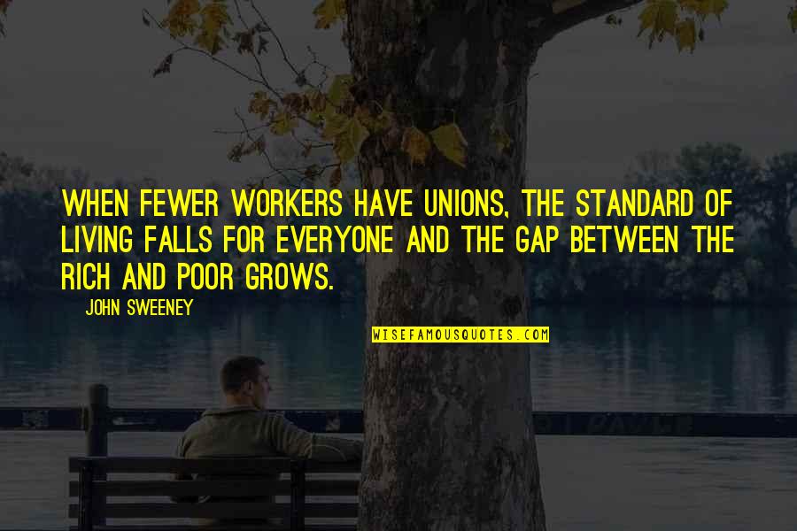 Gap Inc Quotes By John Sweeney: When fewer workers have unions, the standard of Gap Inc Quotes By John Sweeney: When fewer workers have unions, the standard of