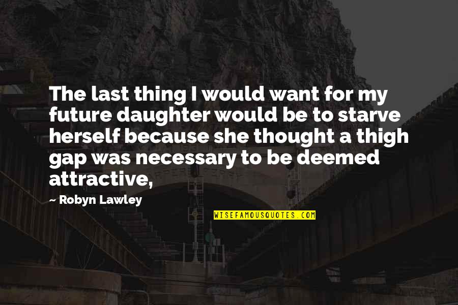 Gap Inc Quotes By Robyn Lawley: The last thing I would want for my Gap Inc Quotes By Robyn Lawley: The last thing I would want for my
