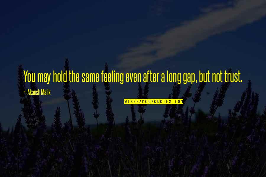 Gap Quotes By Akansh Malik: You may hold the same feeling even after