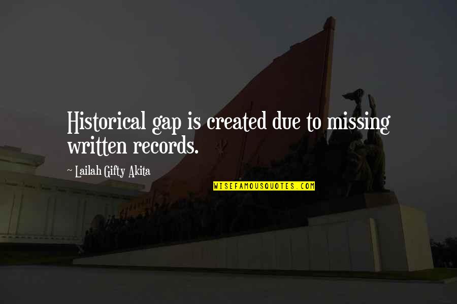 Gap Quotes By Lailah Gifty Akita: Historical gap is created due to missing written