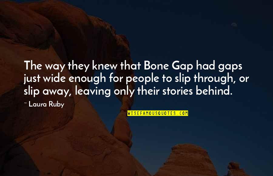 Gap Quotes By Laura Ruby: The way they knew that Bone Gap had