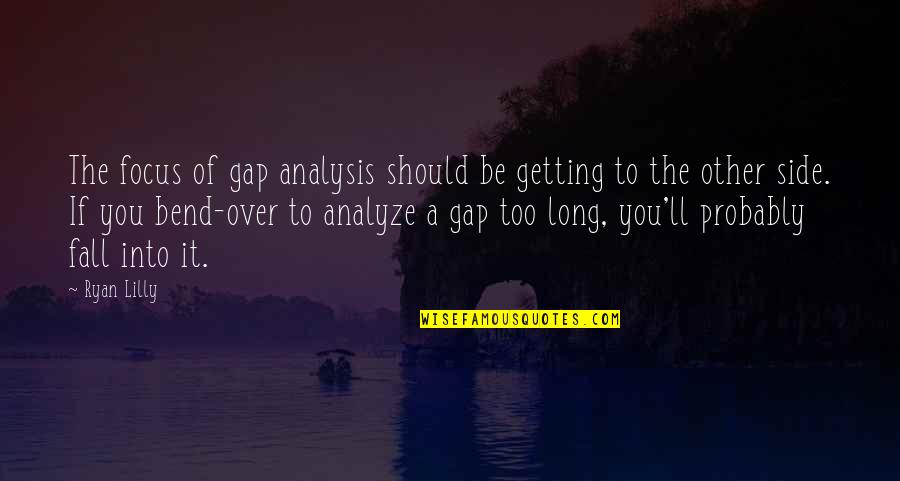 Gap Quotes By Ryan Lilly: The focus of gap analysis should be getting