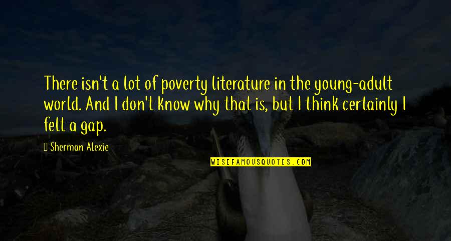 Gap Quotes By Sherman Alexie: There isn't a lot of poverty literature in