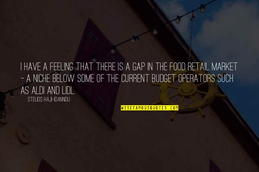 Gap Quotes By Stelios Haji-Ioannou: I have a feeling that there is a Gap Quotes By Stelios Haji-Ioannou: I have a feeling that there is a
