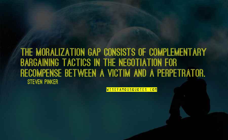 Gap Quotes By Steven Pinker: The Moralization Gap consists of complementary bargaining tactics