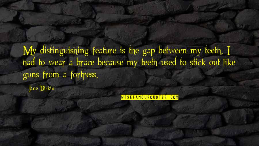 Gap Teeth Quotes By Jane Birkin: My distinguishing feature is the gap between my