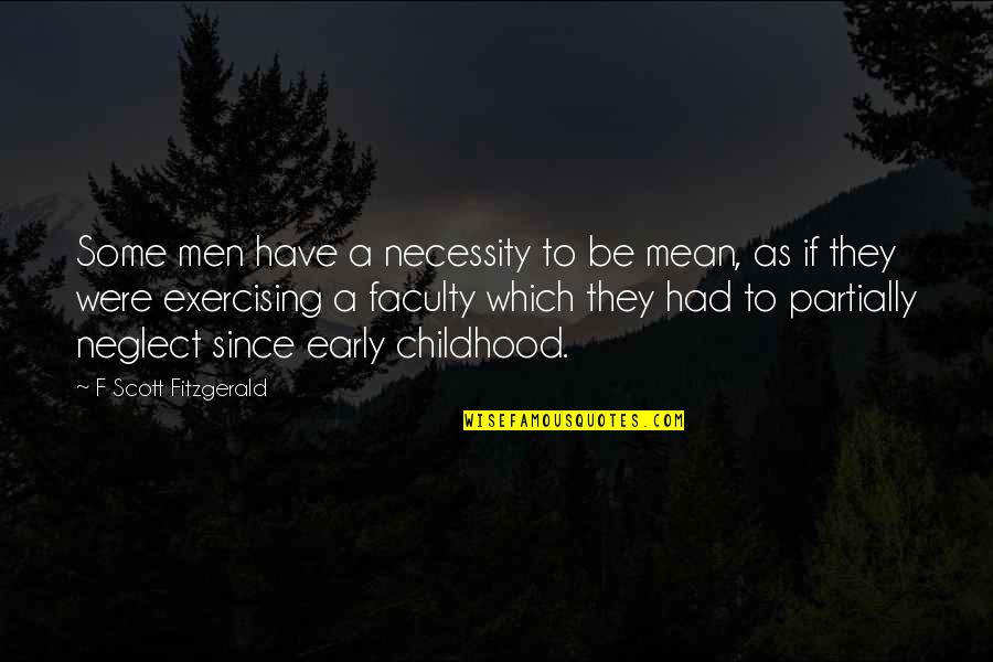 Gap Years Quotes By F Scott Fitzgerald: Some men have a necessity to be mean,