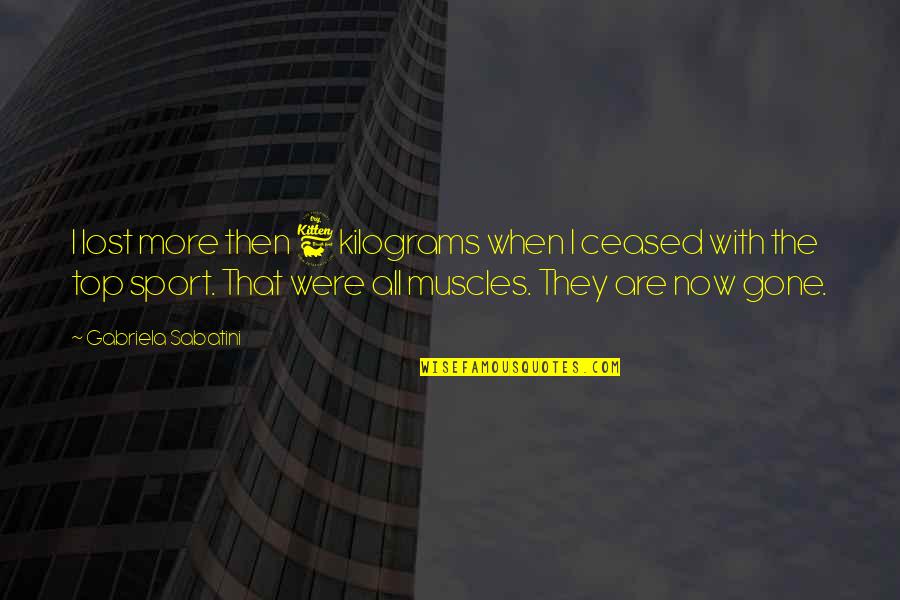 Gapany Family Crest Quotes By Gabriela Sabatini: I lost more then 6 kilograms when I Gapany Family Crest Quotes By Gabriela Sabatini: I lost more then 6 kilograms when I