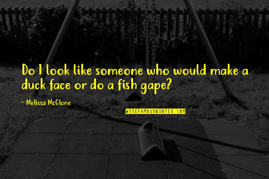 Gape Quotes By Melissa McClone: Do I look like someone who would make