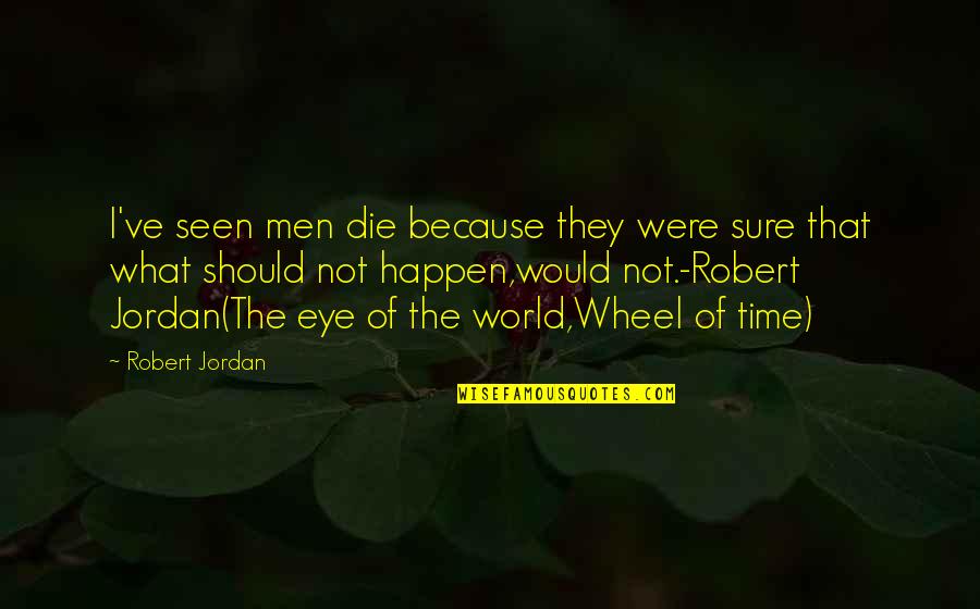 Gape Quotes By Robert Jordan: I've seen men die because they were sure