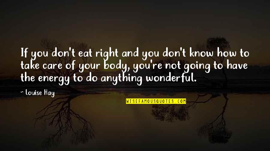 Gape Synonym Quotes By Louise Hay: If you don't eat right and you don't Gape Synonym Quotes By Louise Hay: If you don't eat right and you don't