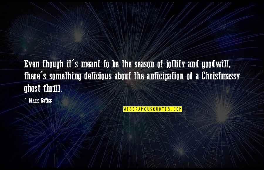 Gapen Quotes By Mark Gatiss: Even though it's meant to be the season Gapen Quotes By Mark Gatiss: Even though it's meant to be the season