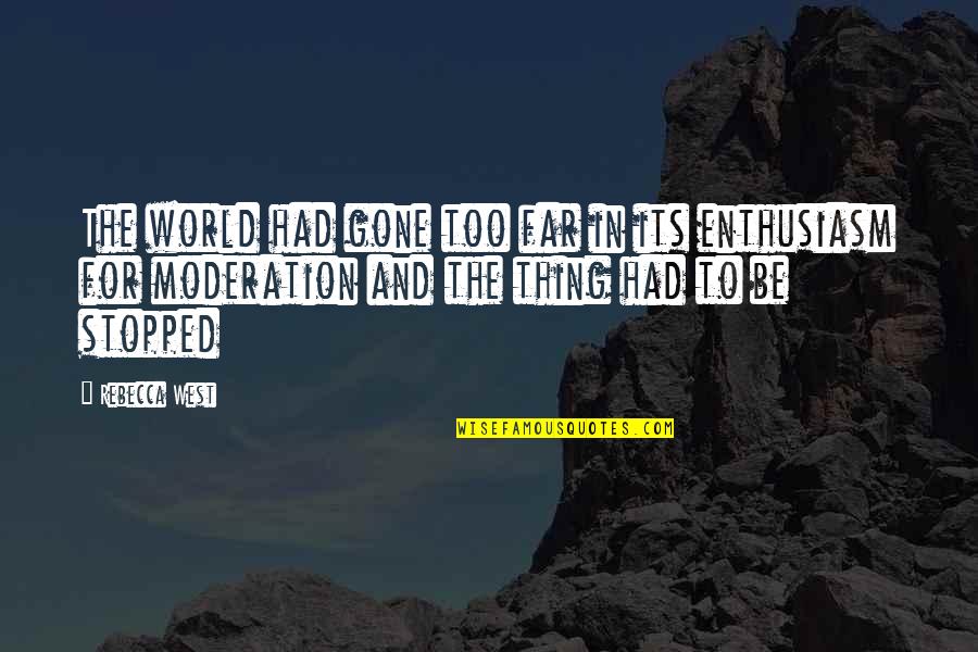 Gapender Quotes By Rebecca West: The world had gone too far in its Gapender Quotes By Rebecca West: The world had gone too far in its