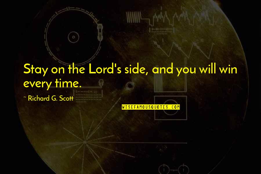Gapers Caterers Quotes By Richard G. Scott: Stay on the Lord's side, and you will Gapers Caterers Quotes By Richard G. Scott: Stay on the Lord's side, and you will