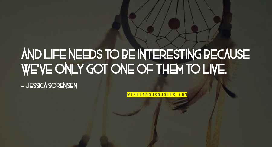 Gapers Guide Quotes By Jessica Sorensen: And life needs to be interesting because we've