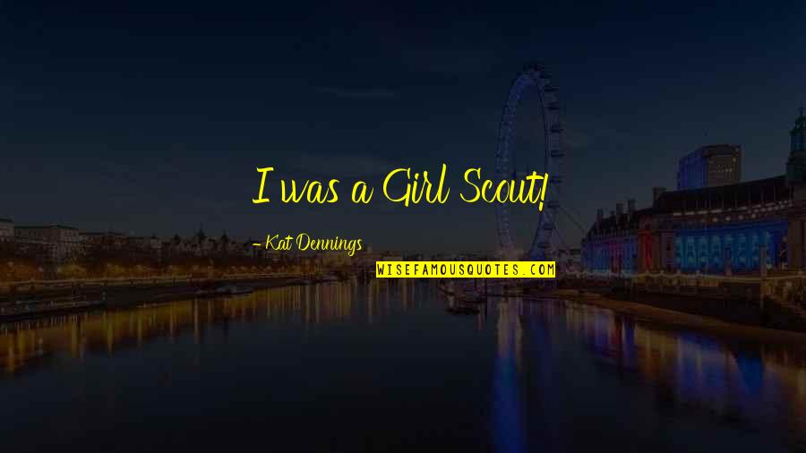 Gapers Guide Quotes By Kat Dennings: I was a Girl Scout!