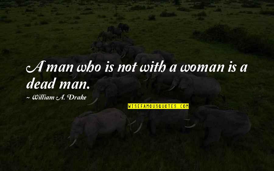 Gapers Guide Quotes By William A. Drake: A man who is not with a woman