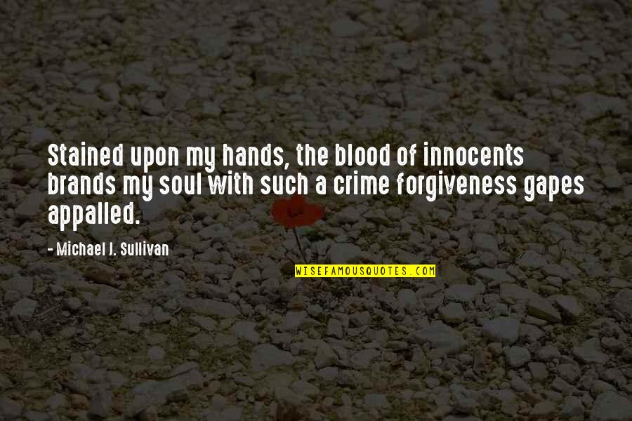Gapes Quotes By Michael J. Sullivan: Stained upon my hands, the blood of innocents