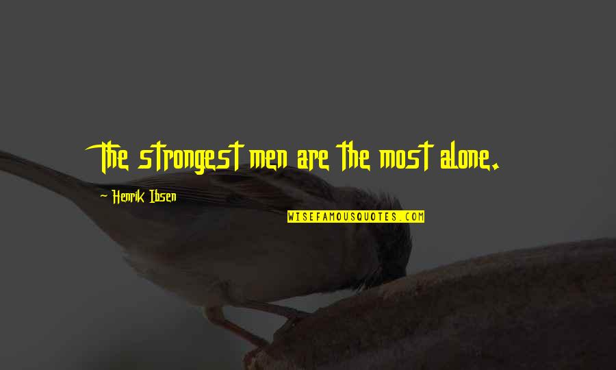 Gaping Dragon Quotes By Henrik Ibsen: The strongest men are the most alone.