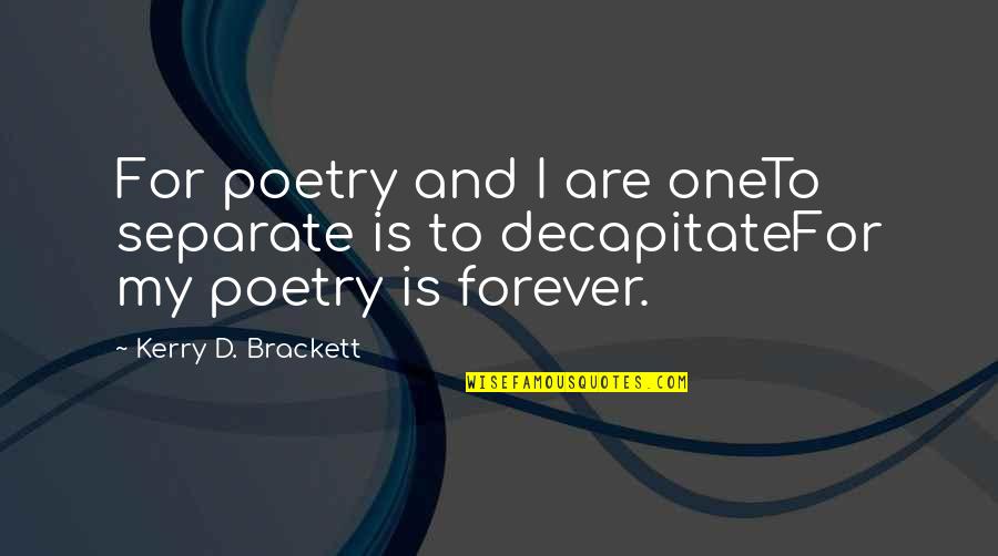 Gaping Dragon Quotes By Kerry D. Brackett: For poetry and I are oneTo separate is