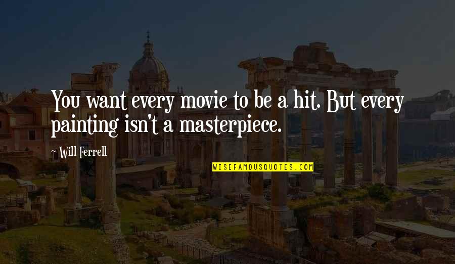 Gaping Synonym Quotes By Will Ferrell: You want every movie to be a hit.
