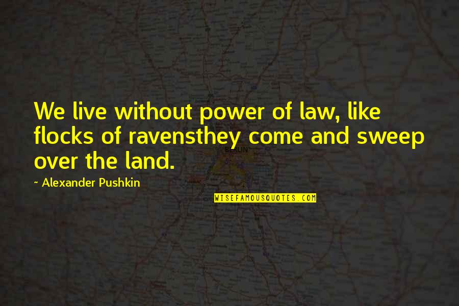 Gapinski Huggins Quotes By Alexander Pushkin: We live without power of law, like flocks