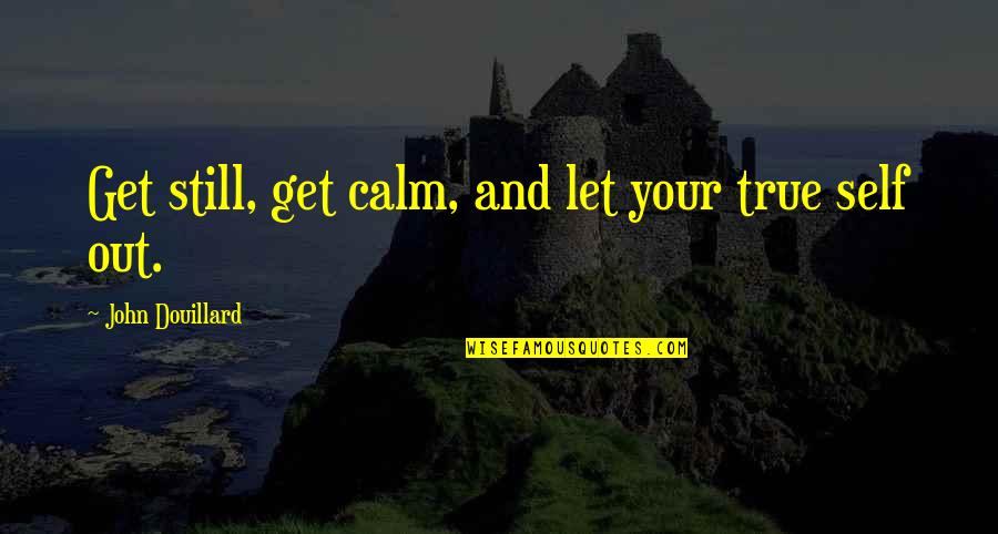 Gapped Quotes By John Douillard: Get still, get calm, and let your true