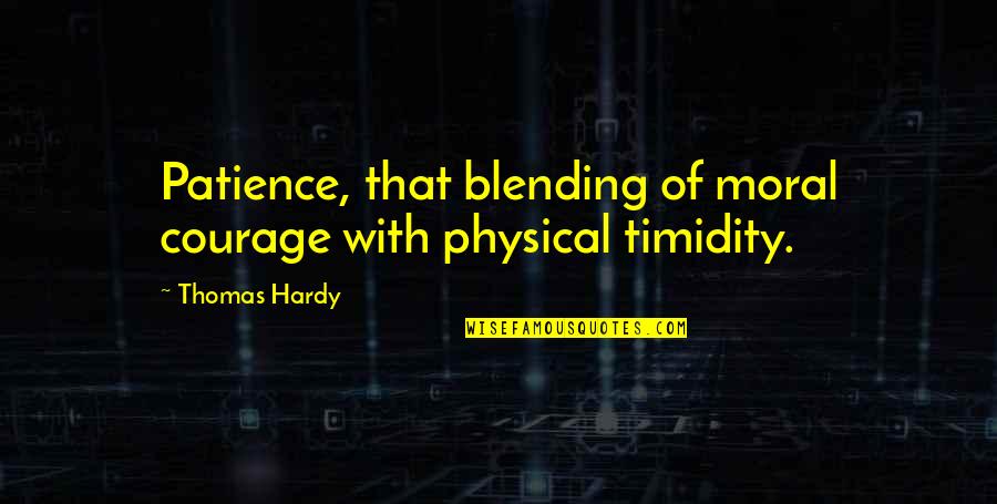 Gapped Quotes By Thomas Hardy: Patience, that blending of moral courage with physical