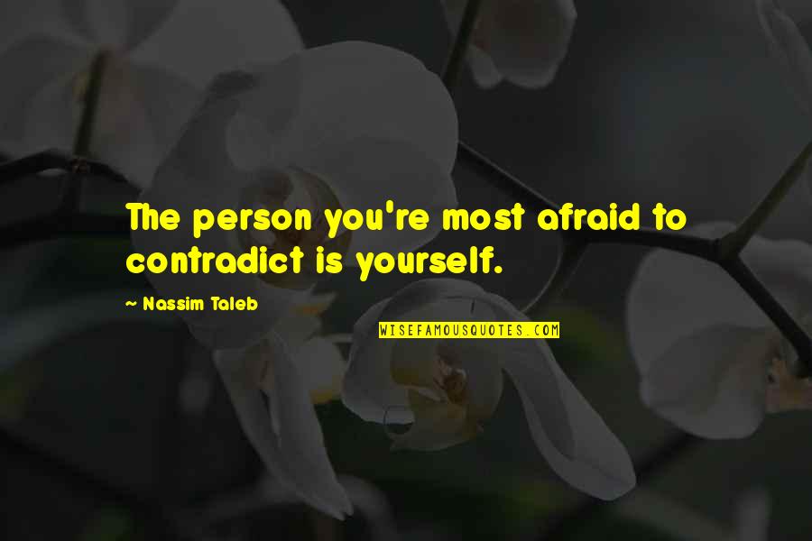 Gappy Higashikata Quotes By Nassim Taleb: The person you're most afraid to contradict is Gappy Higashikata Quotes By Nassim Taleb: The person you're most afraid to contradict is
