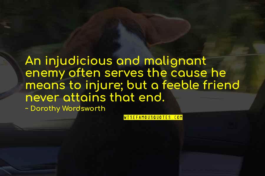 Gapyn Quotes By Dorothy Wordsworth: An injudicious and malignant enemy often serves the Gapyn Quotes By Dorothy Wordsworth: An injudicious and malignant enemy often serves the