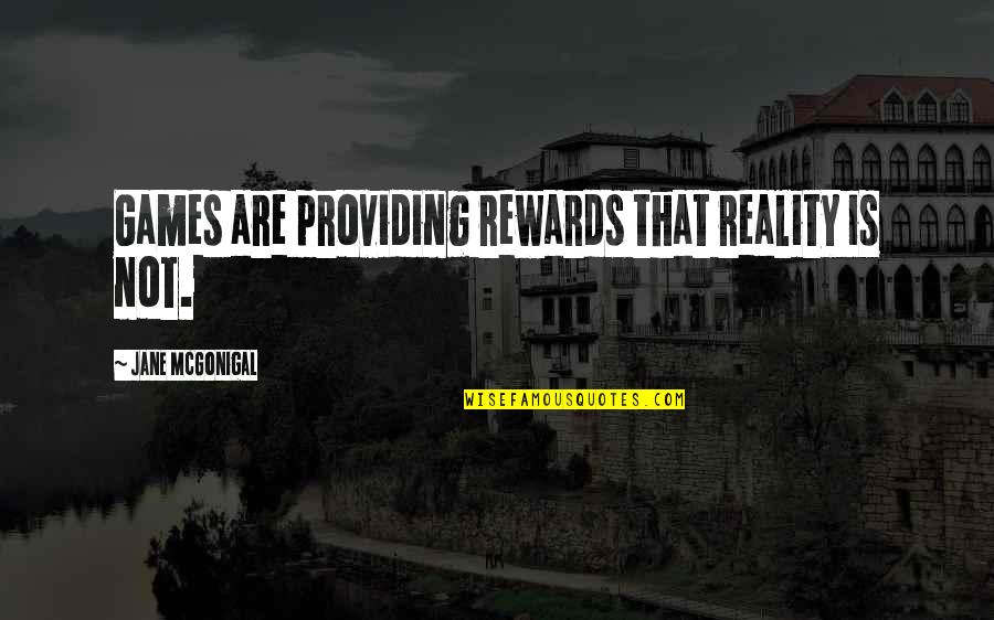 Gapyn Quotes By Jane McGonigal: Games are providing rewards that reality is not.