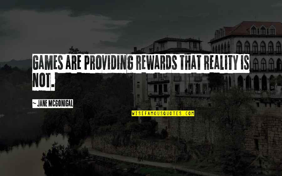 Gapyn Quotes By Jane McGonigal: Games are providing rewards that reality is not. Gapyn Quotes By Jane McGonigal: Games are providing rewards that reality is not.