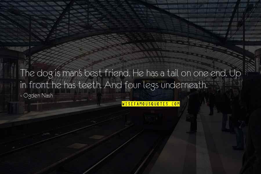 Gapyn Quotes By Ogden Nash: The dog is man's best friend. He has Gapyn Quotes By Ogden Nash: The dog is man's best friend. He has