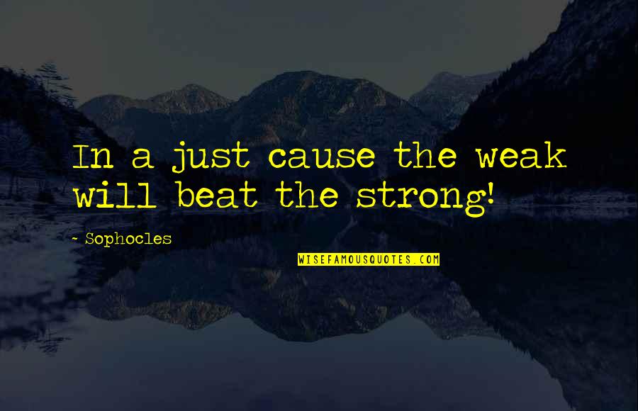 Gapyn Quotes By Sophocles: In a just cause the weak will beat Gapyn Quotes By Sophocles: In a just cause the weak will beat
