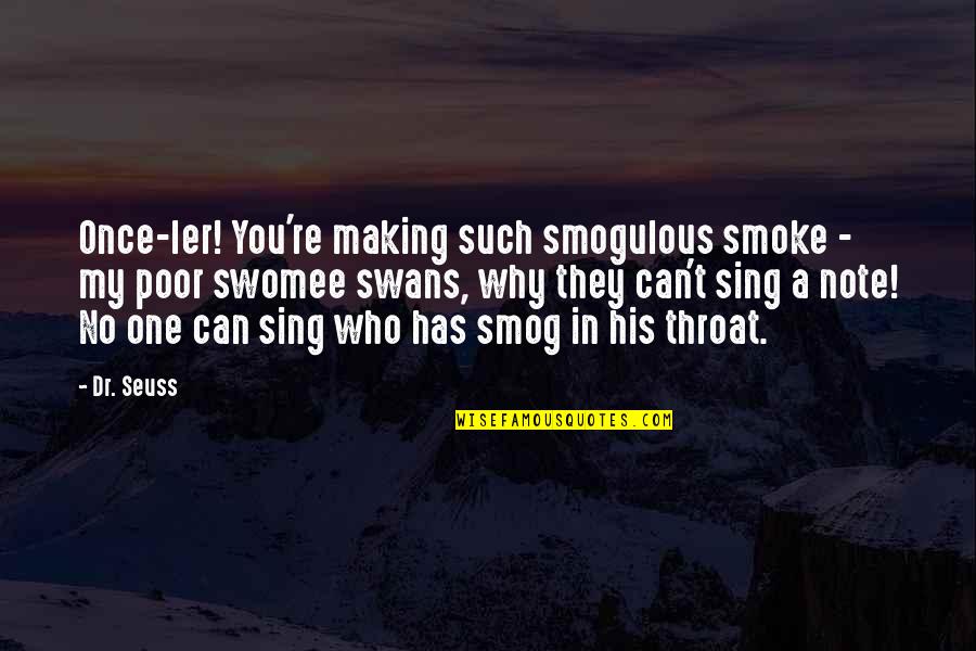 Garabato Significado Quotes By Dr. Seuss: Once-ler! You're making such smogulous smoke - my